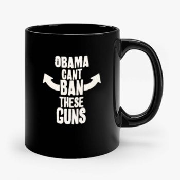 Obama Cant Ban These Guns 1 Mug