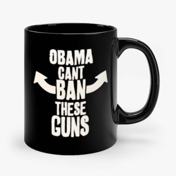 Obama Cant Ban These Guns Mug