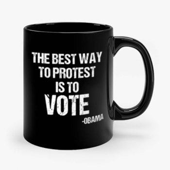 Protest Best Way To Protest Is To Vote Mug