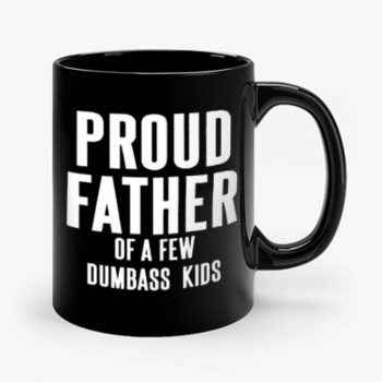 Proud Father Of A Few Dumbass Kids Mug