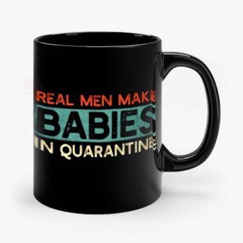 Real Men Make Babies in Quarantine Mug