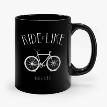 Ride it Like You Stole it Mug