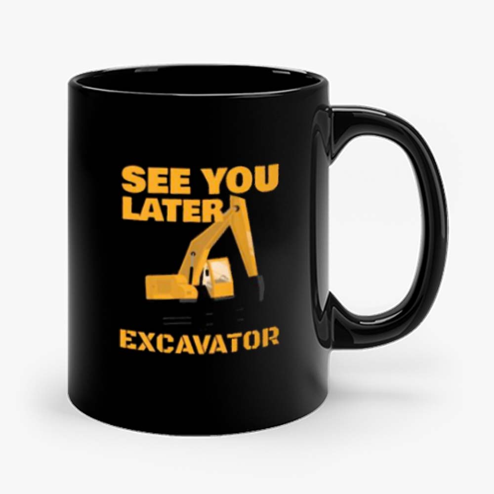 See You Later Excavator Mug