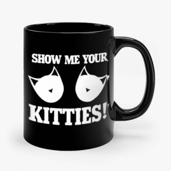 Show Me Your Kitties Funny Mug