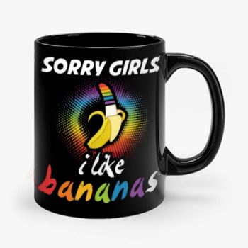 Sorry Girls I Like Bananas Funny LGBT Pride Mug