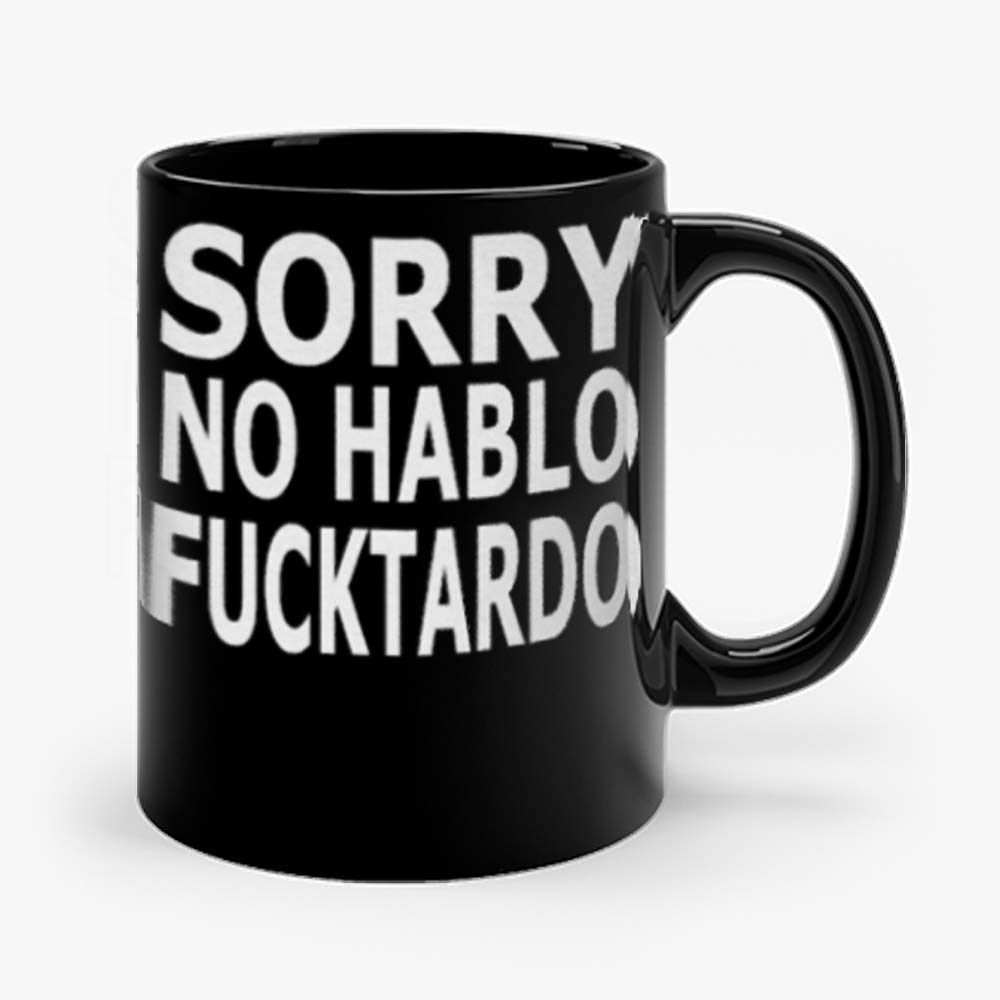 Sorry No Hablo Fucktardo Sarcastic Novelty Mug