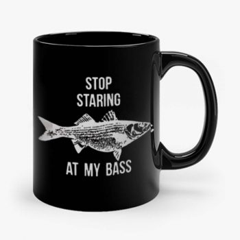 Stop Staring At My Bass Funny Fishing Mug