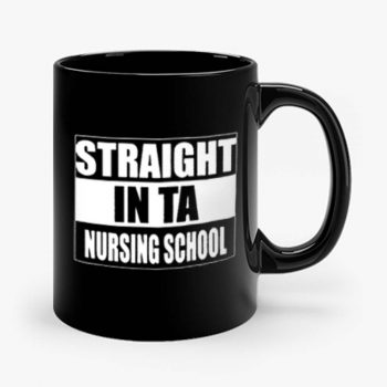 Straight In Ta Nursing School Mug