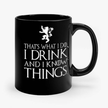 That What I Do I Drink and I Know Things Mug