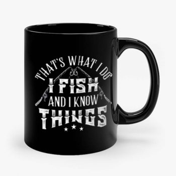 Thats What I Do I Fish And Know Things Mug