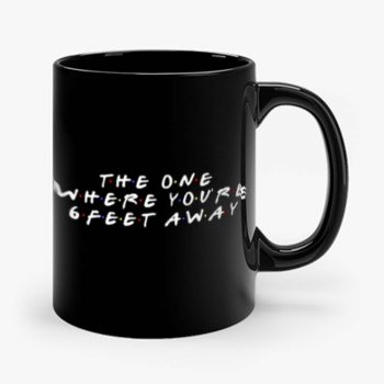The One Where Youre Six Feet Away Mug