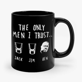 The Only Men I Trust Jack Jim Ben funny Drunk Meme Mug