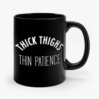 Thick Thighs Thin Patience 1 Mug