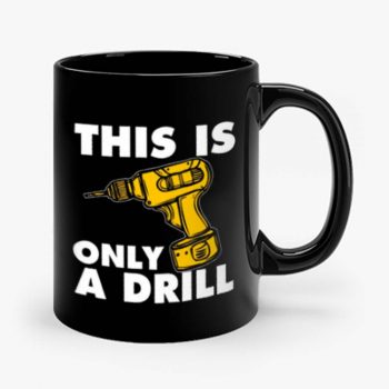 This Is Only A Drill Mug