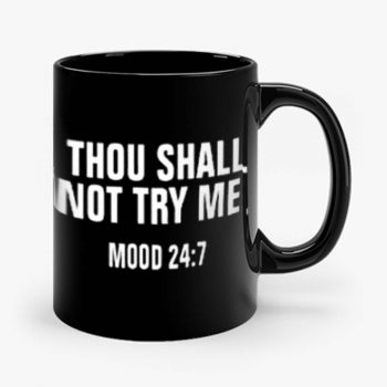 Thou Shall Not Try Me Mood 24 7 Mug