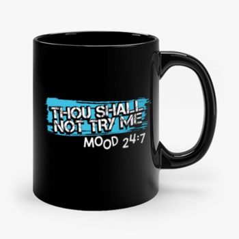 Thou Shall Not Try Me Mood 247 Funny mom Sarcastic Mug