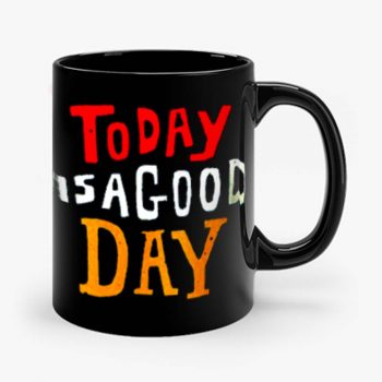 Today Is A Good Day Spirti Quotes Mug
