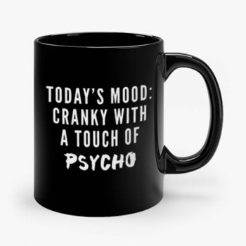 Todays Mood Cranky With A Touch of Psycho Mug