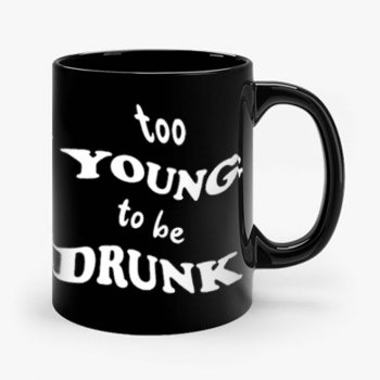 Too Young Bo Be Drunk Funny Quotes Mug