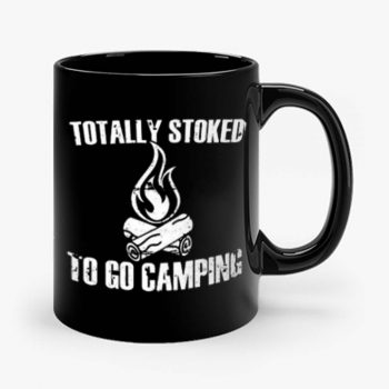 Totally Stoked To Go Camping Mug
