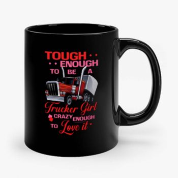 Tough Enough To Be A Trucker Girl Mug
