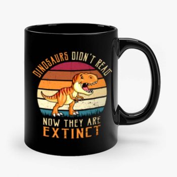 Vintage Dinosaurs Didnt Read Now They Are Extinct Mug