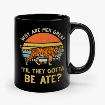 Vintage Why Are Men Great Til They Gotta Be Ate Mug
