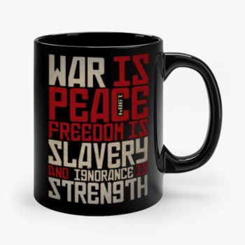War is peace Freedom is slavery and ignorance is strength Mug
