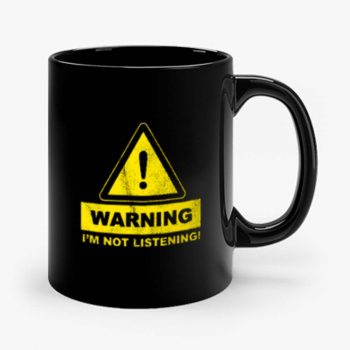 Warning Im Not Listening 1 Mug