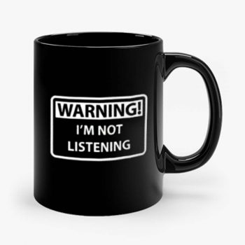 Warning Im Not Listening Mug