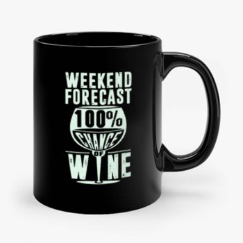 Weekend Forecast 100 Chance Of Wine Funny Holiday Mug