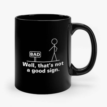 Well Thats Not A Good Sign Adult Humor Graphic Novelty Sarcastic Mug