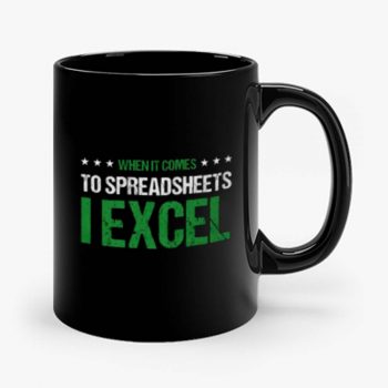 When It Comes To Spreadsheets I Excel Mug