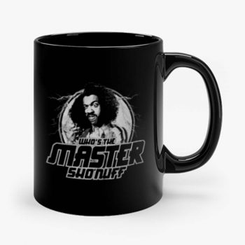 Whos the Master Sho Nuff Mug