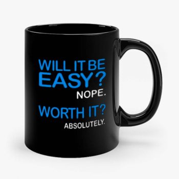 Will it Be Easy Nope Worth It Absolutely Mug