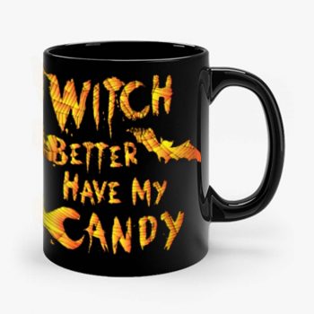 Witch Better Have My Candy Funny Halloween Mug
