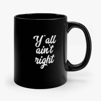 Yall Aint Right Mug