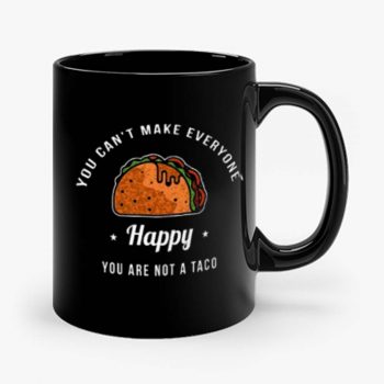 You Cant Make Everyone Happy You Are Not A Taco Mug