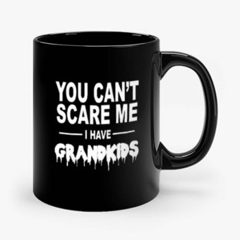 You Cant Scare Me I Have Grandkids Mug