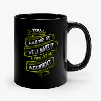 You Had Me At Well Make It Look Like An Accident Mug