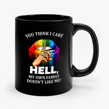 You Think I Care About Who Doesnt Like Me Hell Mug