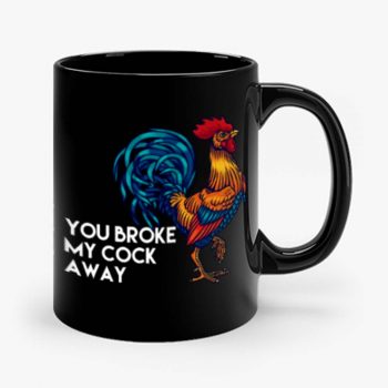 You broke my cock away Mug