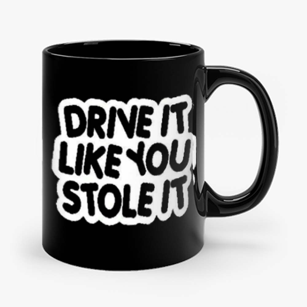 drive it like you stole it Mug