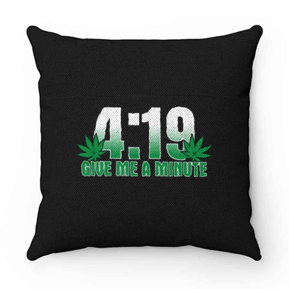 4 19 Give Me A Minute 420 Pot Head Stoner Smoker Kush Weed Pillow Case Cover