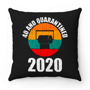 40 And Quarantined 2020 Pillow Case Cover