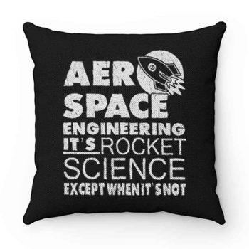 Aero Space Engineering Its Rocket Science Except When Its Not Pillow Case Cover