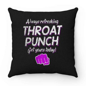 Always Refreshing Throat Punch Get Yours Today Pillow Case Cover