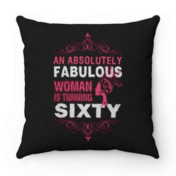 An Absolutely Fabulous Woman Turning Sixty Pillow Case Cover