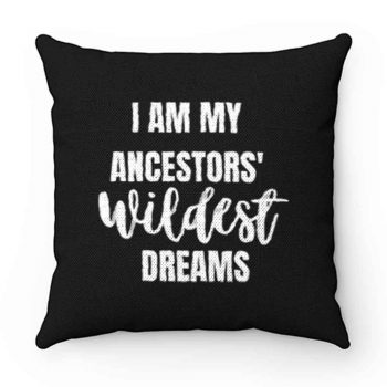 Ancestors WILDEST Dreams Pillow Case Cover