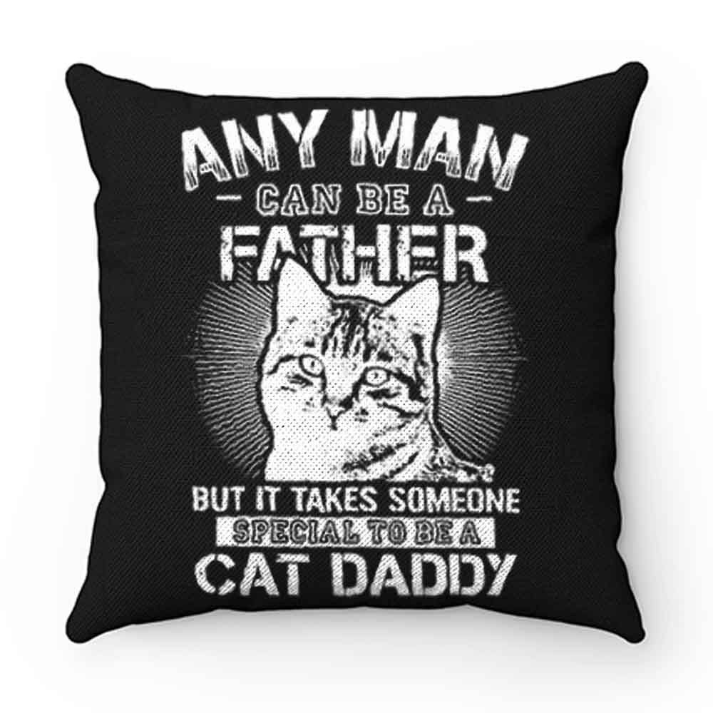 Any Man Can Be A Father Pillow Case Cover